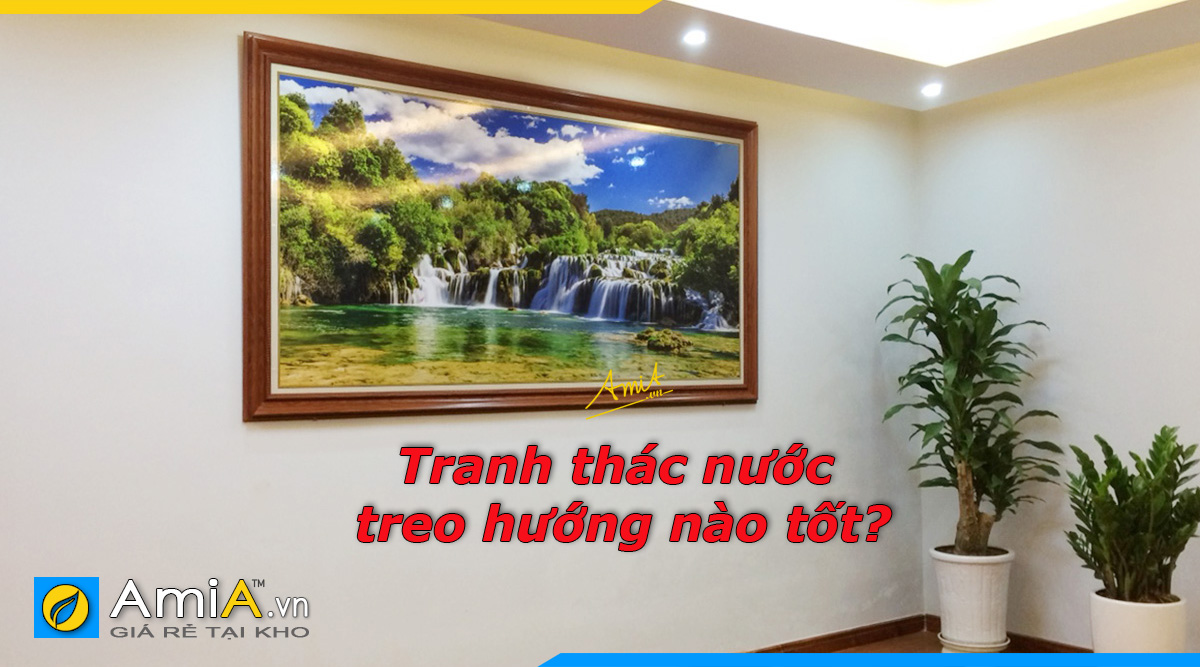 Buc tranh thac nuoc nen treo huong nao tot