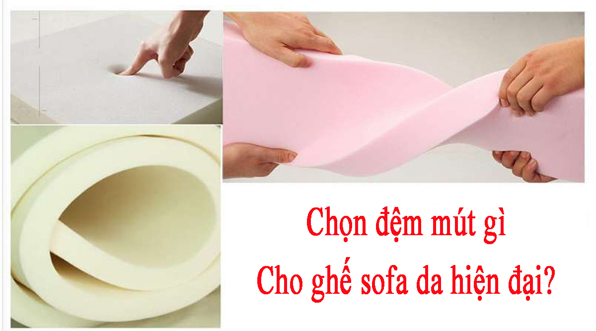 Nên chọn đệm mút gì cho sofa da?